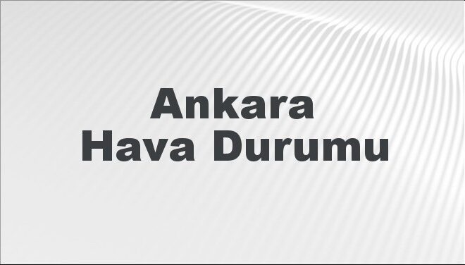 Ankara Hava Durumu | Ankara İçin Bugün, Yarın ve 5 Günlük Hava Durumu Nasıl Olacak? 20 Kasım 2024