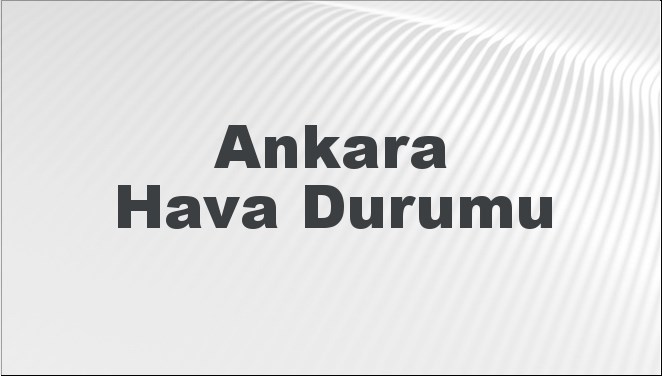 Ankara Hava Durumu | Ankara İçin Bugün, Yarın ve 5 Günlük Hava Durumu Nasıl Olacak? 20 Kasım 2024